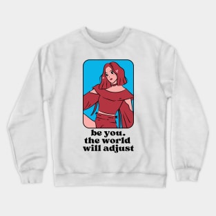 Be you the world will adjust Crewneck Sweatshirt